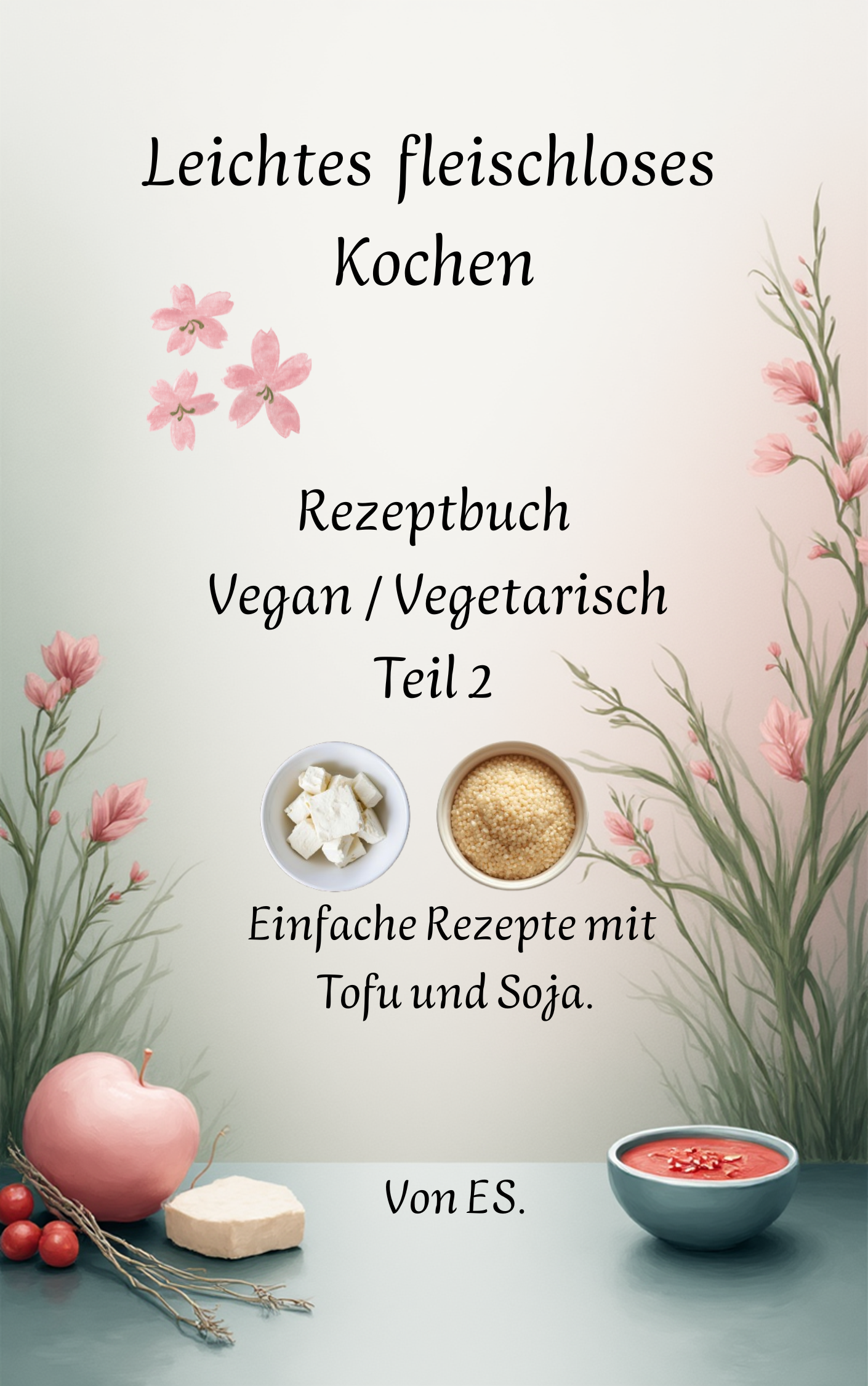 Leichtes fleischloses Kochen Rezeptbuch Vegan / Vegetarisch Teil 2